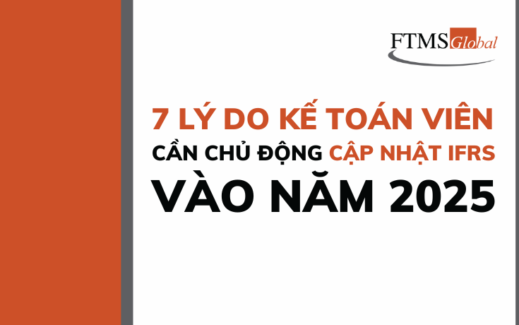 7 Lý Do Kế Toán Viên Cần Chủ Động Cập Nhật IFRS Vào Năm 2025