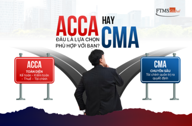 ACCA VÀ CMA: ĐÂU LÀ LỰA CHỌN PHÙ HỢP VỚI BẠN?