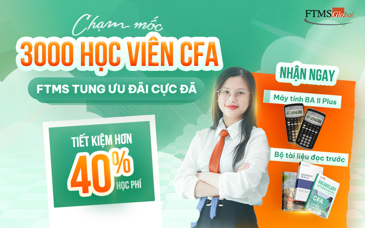 Chạm Mốc 3000 Học Viên CFA – FTMS Ưu Đãi Cực Đã!