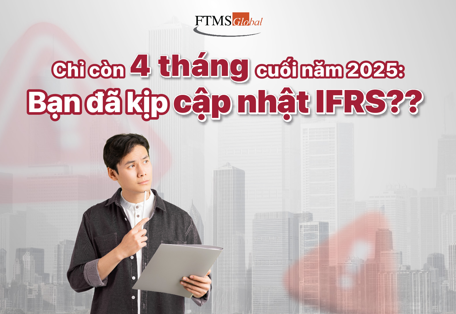 Chỉ còn 4 tháng cuối năm 2025: Bạn đã kịp cập nhật IFRS??
