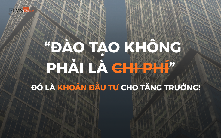 “Đào tạo không phải là chi phí”: Tư duy lại chiến lược phát triển nguồn nhân lực trong doanh nghiệp hiện đại