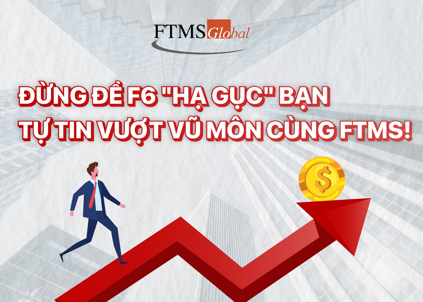 Đừng Để F6 “Hạ Gục” Bạn – Tự Tin Vượt Vũ Môn ACCA Cùng FTMS Global!