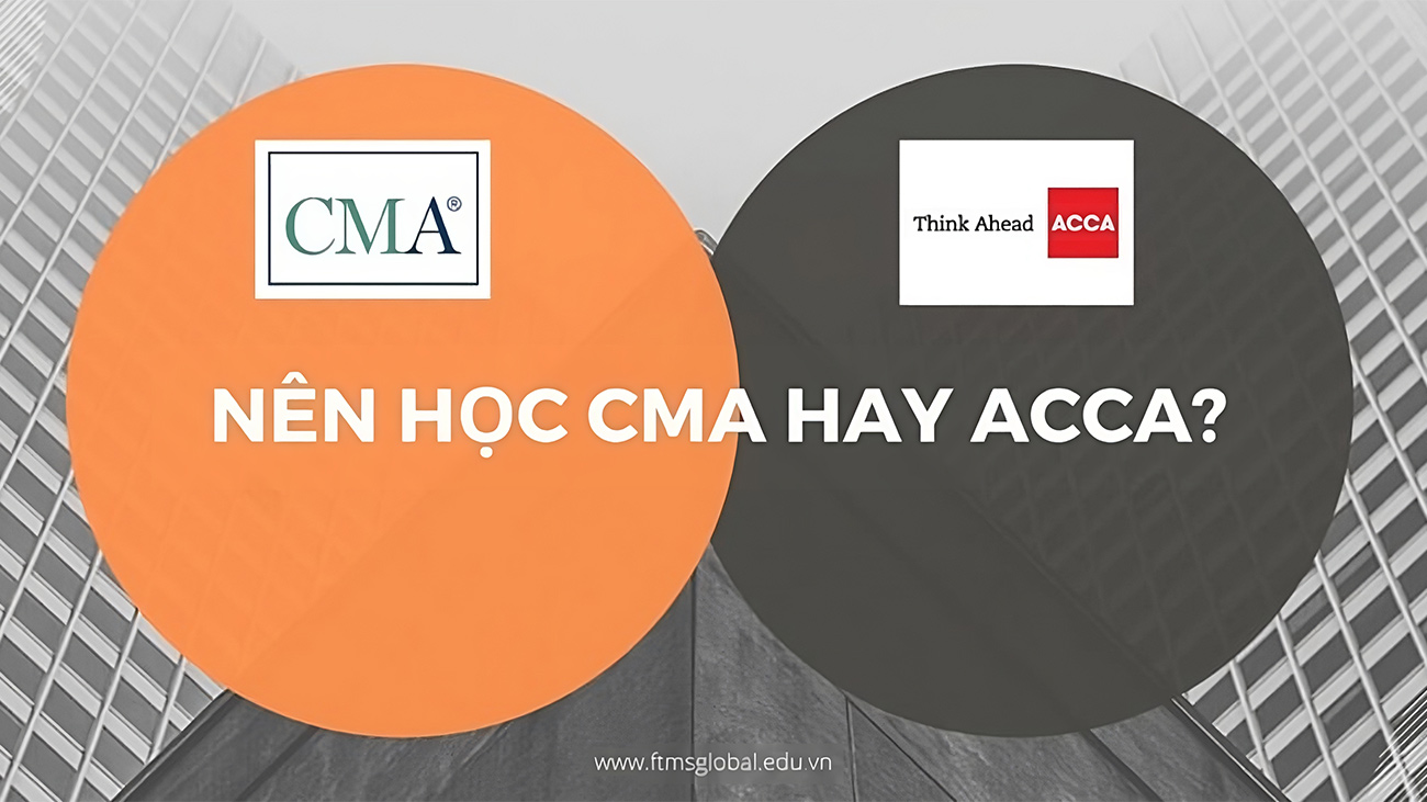 Nên học CMA hay ACCA? 