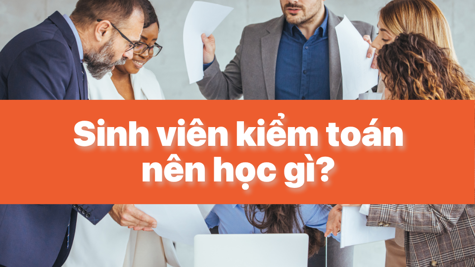 Sinh viên kiểm toán nên học gì?